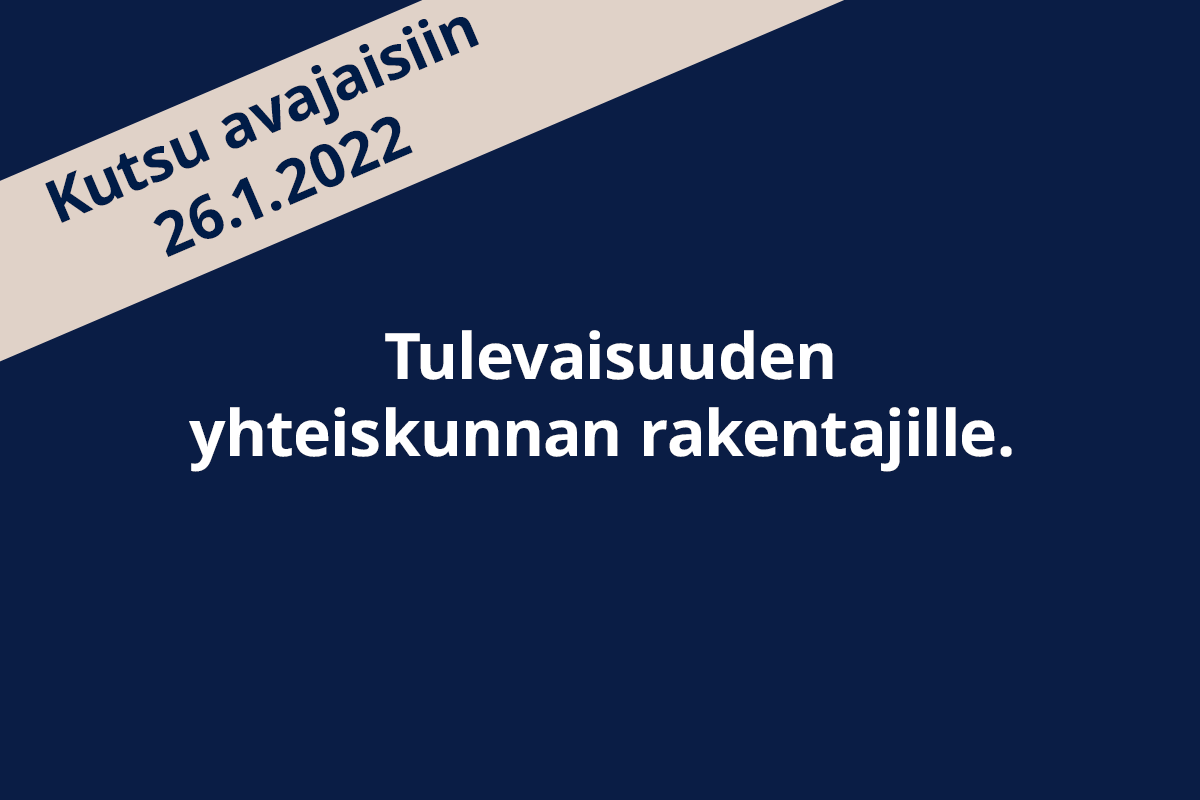 Teksti: Kutsu avajaisiin 26.1.2022. Tulevaisuuden yhteiskunnan rakentajille.