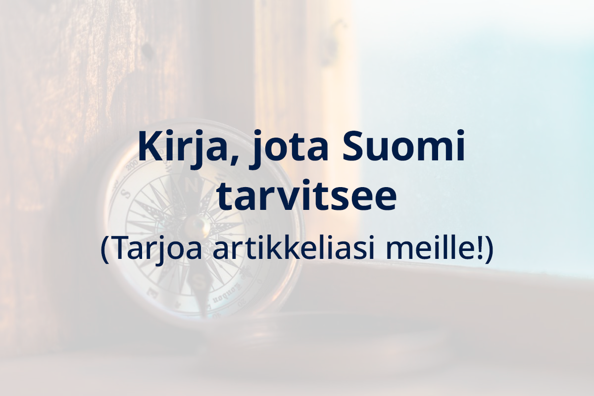 Teksti: Kirja, jota Suomi tarvitsee (Tarjoa artikkeliasi meille!)