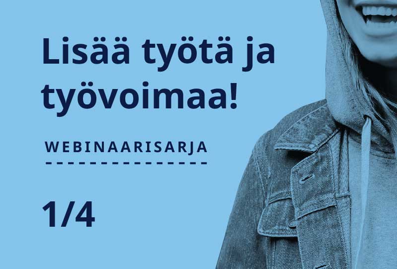 "Lisää työtä ja työvoimaa!"-webinaarisarja 1/4